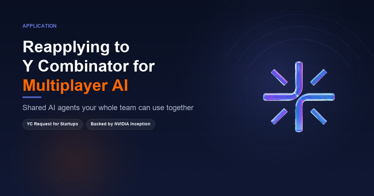 Why We Reapplied to Y Combinator: Multiplayer AI and Multi-Agentic Work